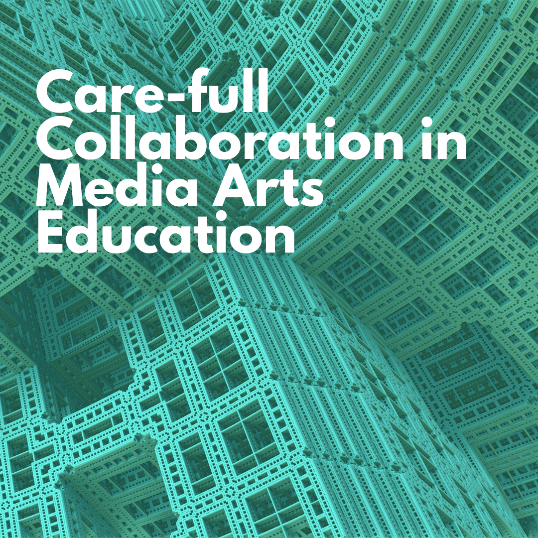 Care-full Collaboration in Media Arts Education