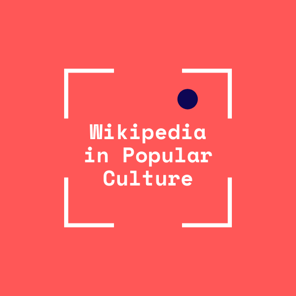 Wikipedia in Popular Culture